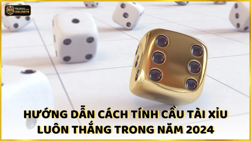 Hướng dẫn cách tính cầu tài xỉu luôn thắng trong năm 2024
