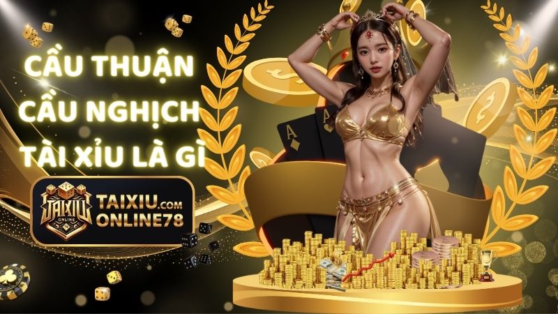 cầu thuận cầu nghịch tài xỉu là gì