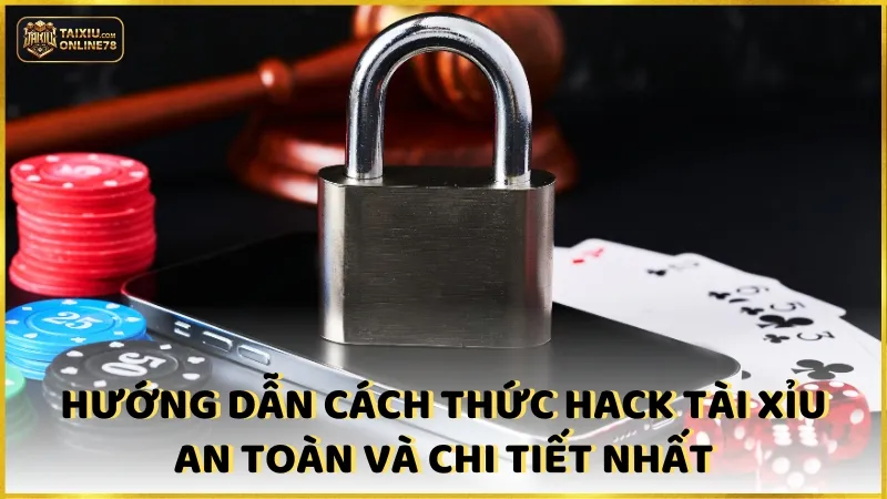 Hướng dẫn cách thức hack tài xỉu an toàn và chi tiết nhất