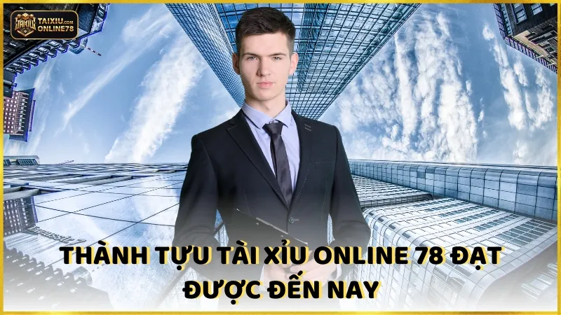 Thành tựu Tài xỉu online 78 đạt được đến nay