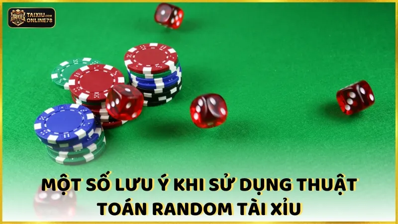 Một số lưu ý khi sử dụng thuật toán random tài xỉu