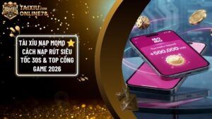 tai xiu momo - Tài Xỉu Nạp Momo: Hướng Dẫn Nạp Rút Tự Động 30 Giây & Lưu Ý An Toàn 2026